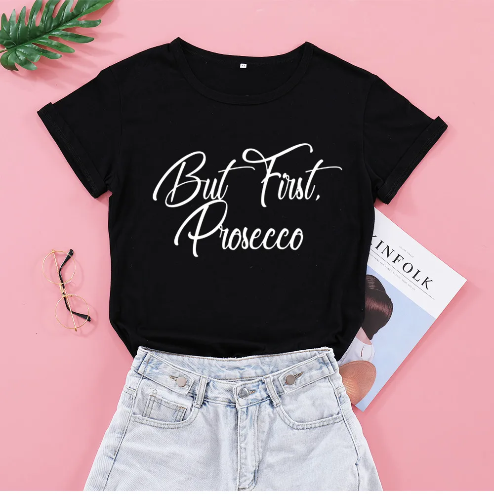 

But First Prosecco funny letters T-Shirts 100% cotton crewneck short sleeve cute fashion top tees for women Ladies plus size