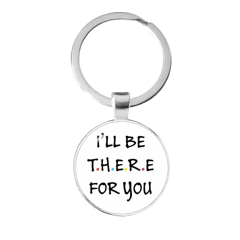 American TV Show Friends Keychain I\'ll Be There For You Print Pendant Keyhoder For Best friend Car Keyring Llavero Jewelry Gift