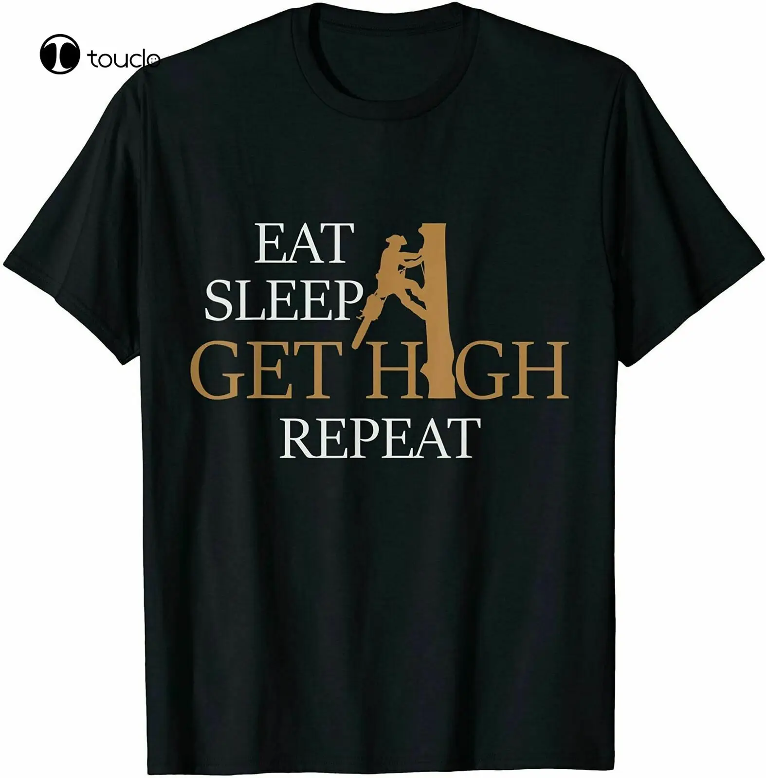 Funny Arborist Shirt- Eat Sleep Get High Repeat Funny T-Shirts Cotton