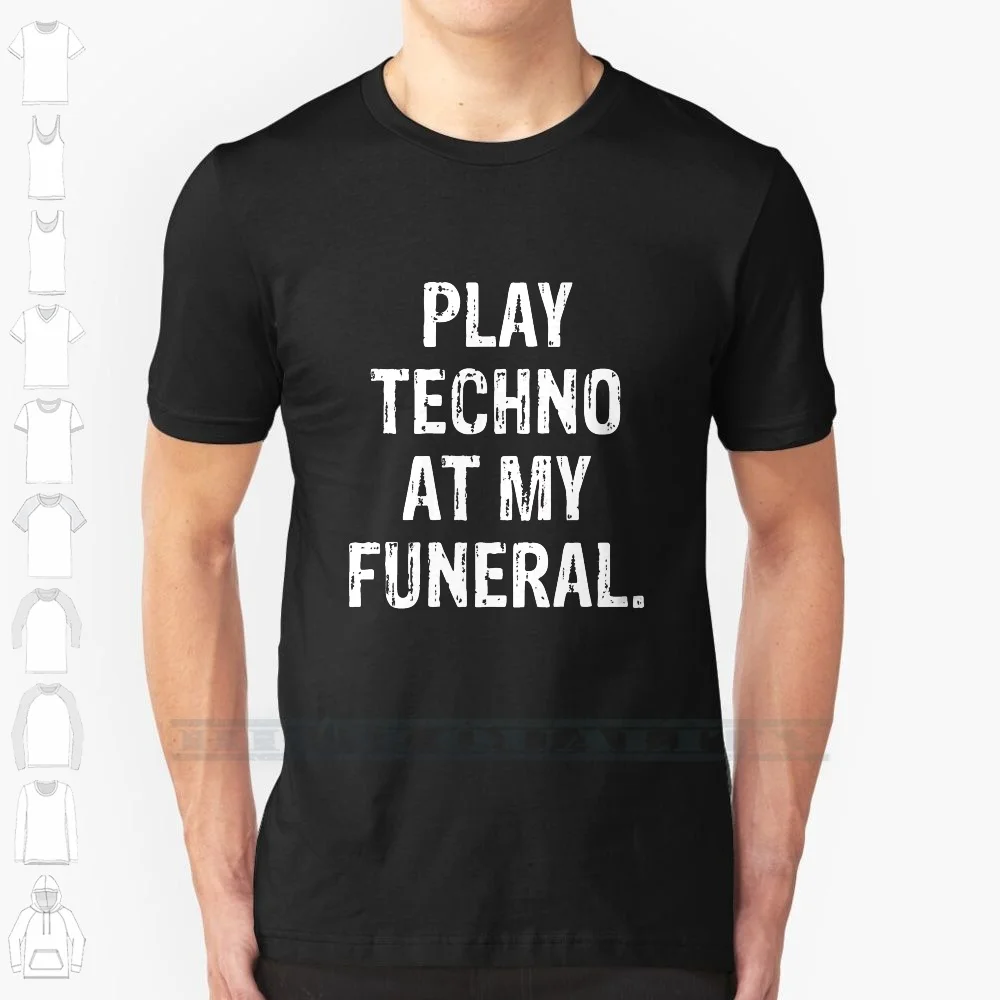 Play Techno At My Funeral Custom Design Print For Men Women Cotton New Cool Tee T Shirt Big Size 6xl Techno Music