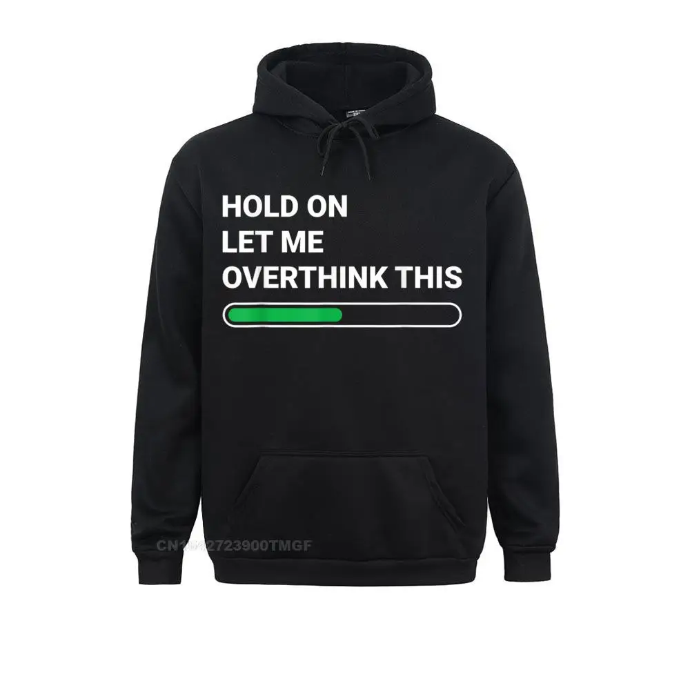 Hold On Let Me Overthink This Sarcastic Novelty  Oversized Hoodie Hoodies Fitted  Long Sleeve Men Sweatshirts Clothes