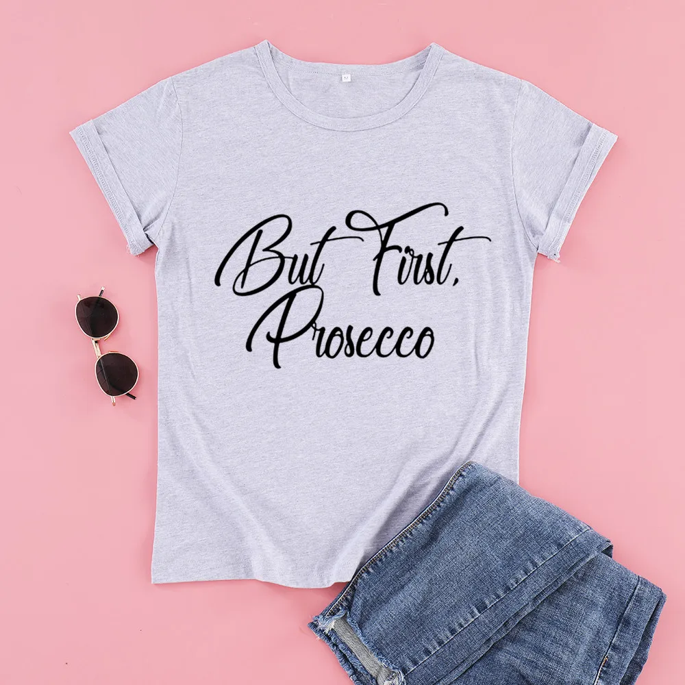 But First Prosecco funny letters T-Shirts 100% cotton crewneck short sleeve cute fashion top tees for women Ladies plus size