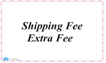 

Link for Extra Fee and Shipping Fee