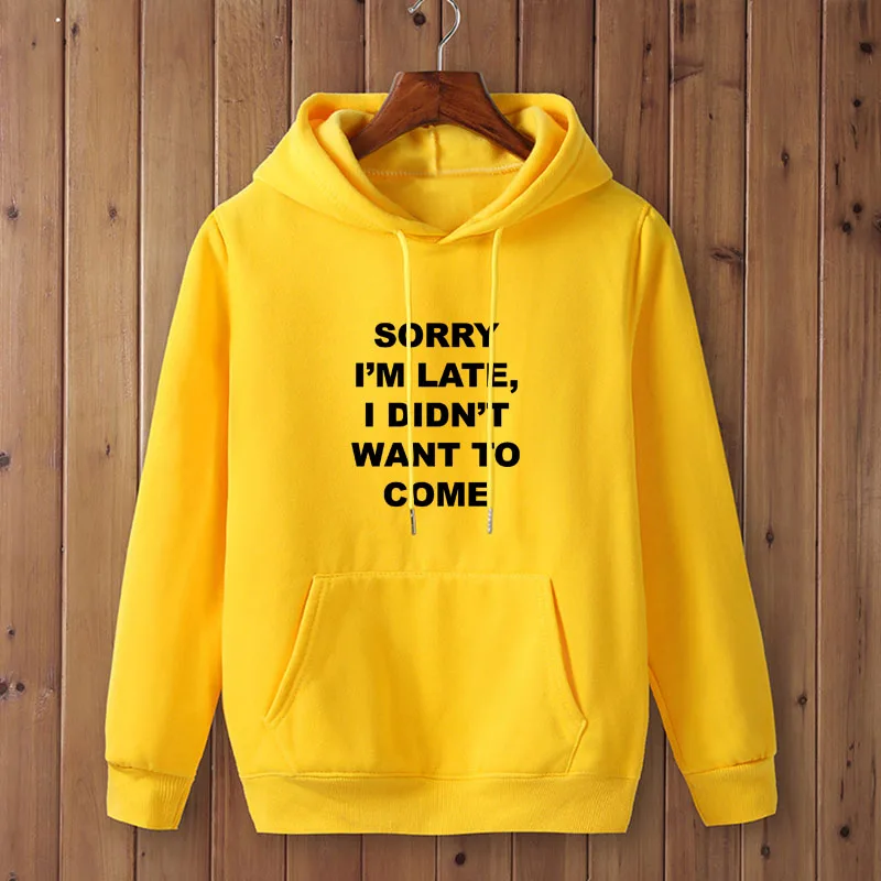 SORRY I'M LATE I DIDN'T WANT TO COME Print Women/men hoodies Casual Funny pullover For Lady Top hoodies Hipster Drop Ship