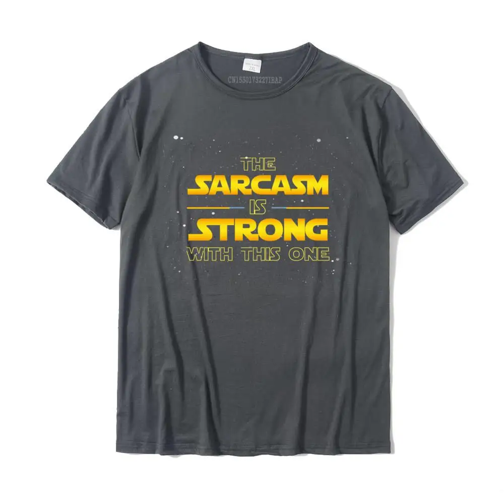 The Sarcasm Is Strong With This One Funny Quote Pullover Hoodie Camisas Normal Tees For Men Funky Cotton Top T-Shirts Europe