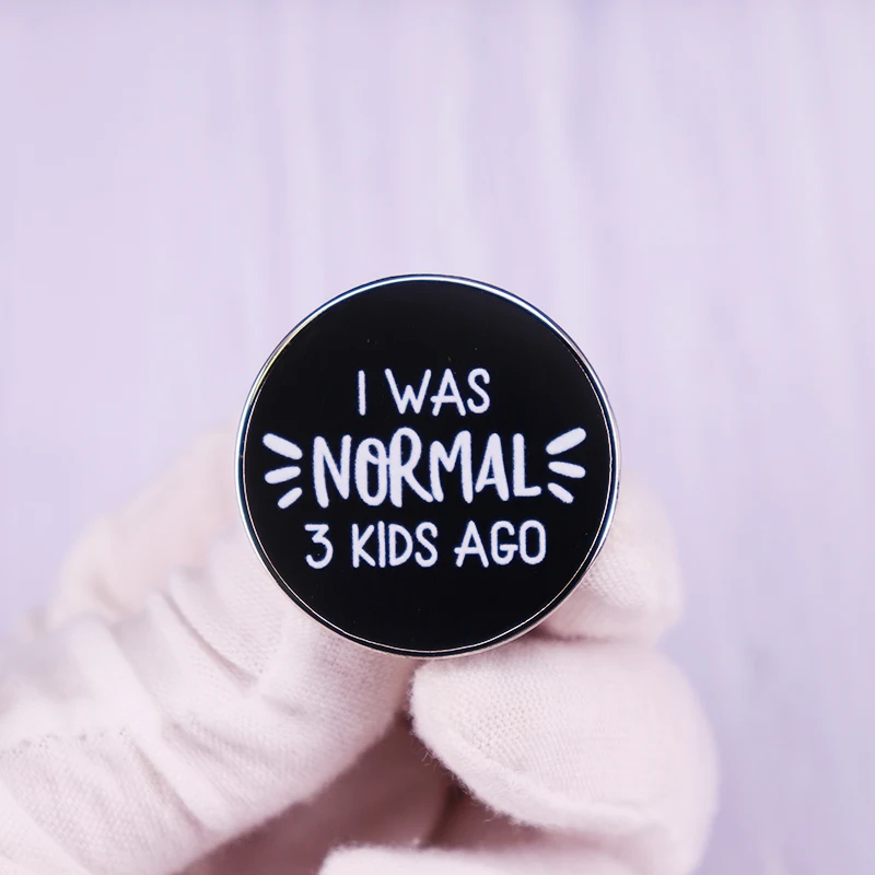 I Was Normal Three Kids Ago saying Funny New Mom quotes Gift Pin Brooch MumLife Badge