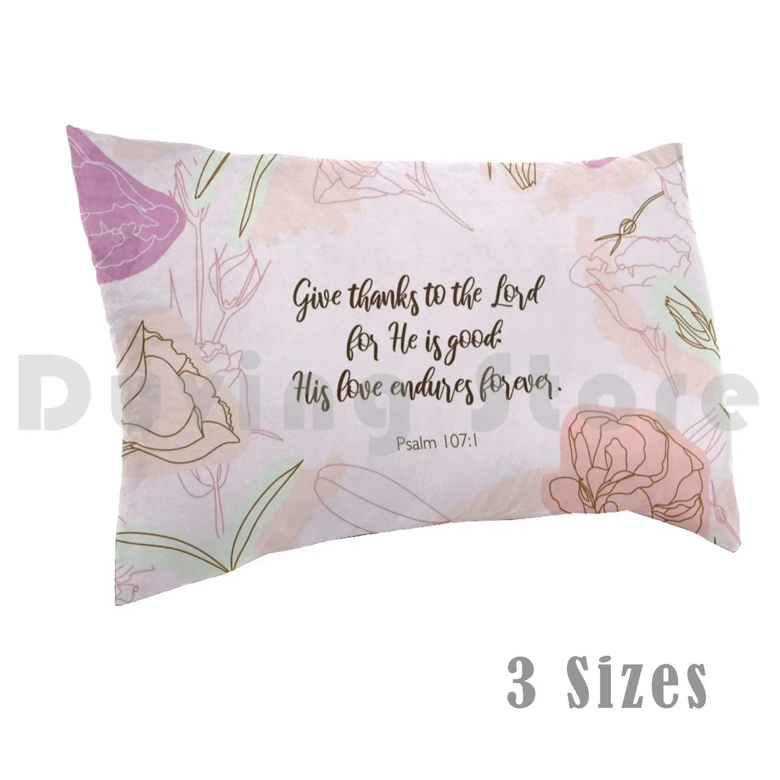 Give Thanks To The Lord For He Is Good : His Love Endures Forever. Psalm 107 : 1 Pillow Case Printed 35x50