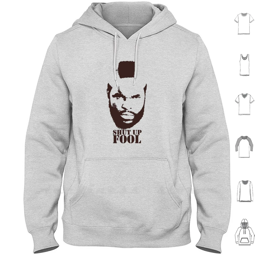 Ba Baracus Shut Up Fool A Team Hoodie Men Women Teenage 6xl Ba Baracus Shut Up Fool A Team