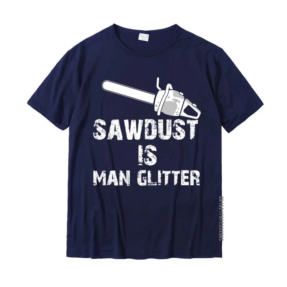 Sawdust Is Man Glitter Shirt Woodworking T Shirt Chainsaw T-Shirt Prevalent Casual T Shirt Cotton Tops Shirt For Boys Camisa