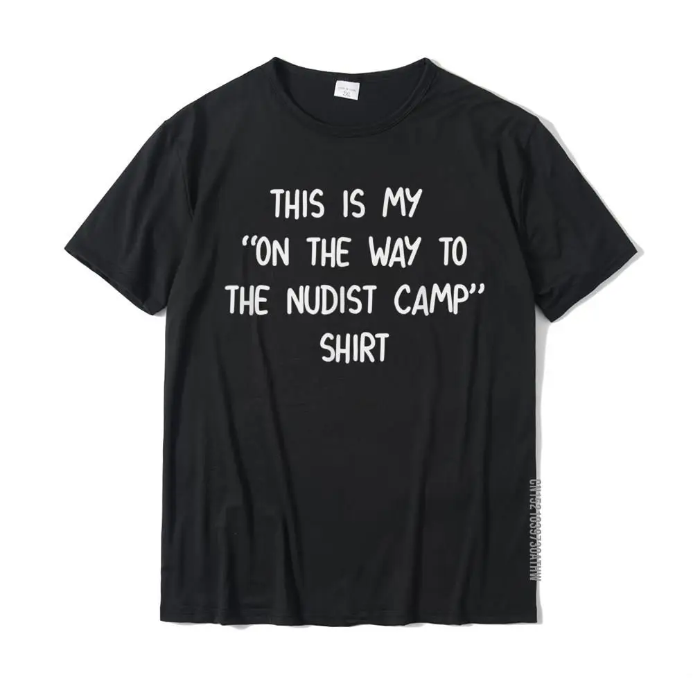 Funny Nudist Camp Shirt T-Shirt High Quality Birthday T Shirts Cotton Tops T Shirt For Men Printed