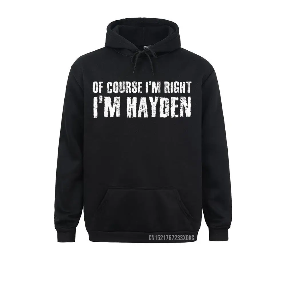 OF COURSE I'm RIGHT I'm HAYDEN Funny Name Gift Hoodie Gothic Autumn Men Hoodies Outdoor Clothes 2021 Newest Sweatshirts