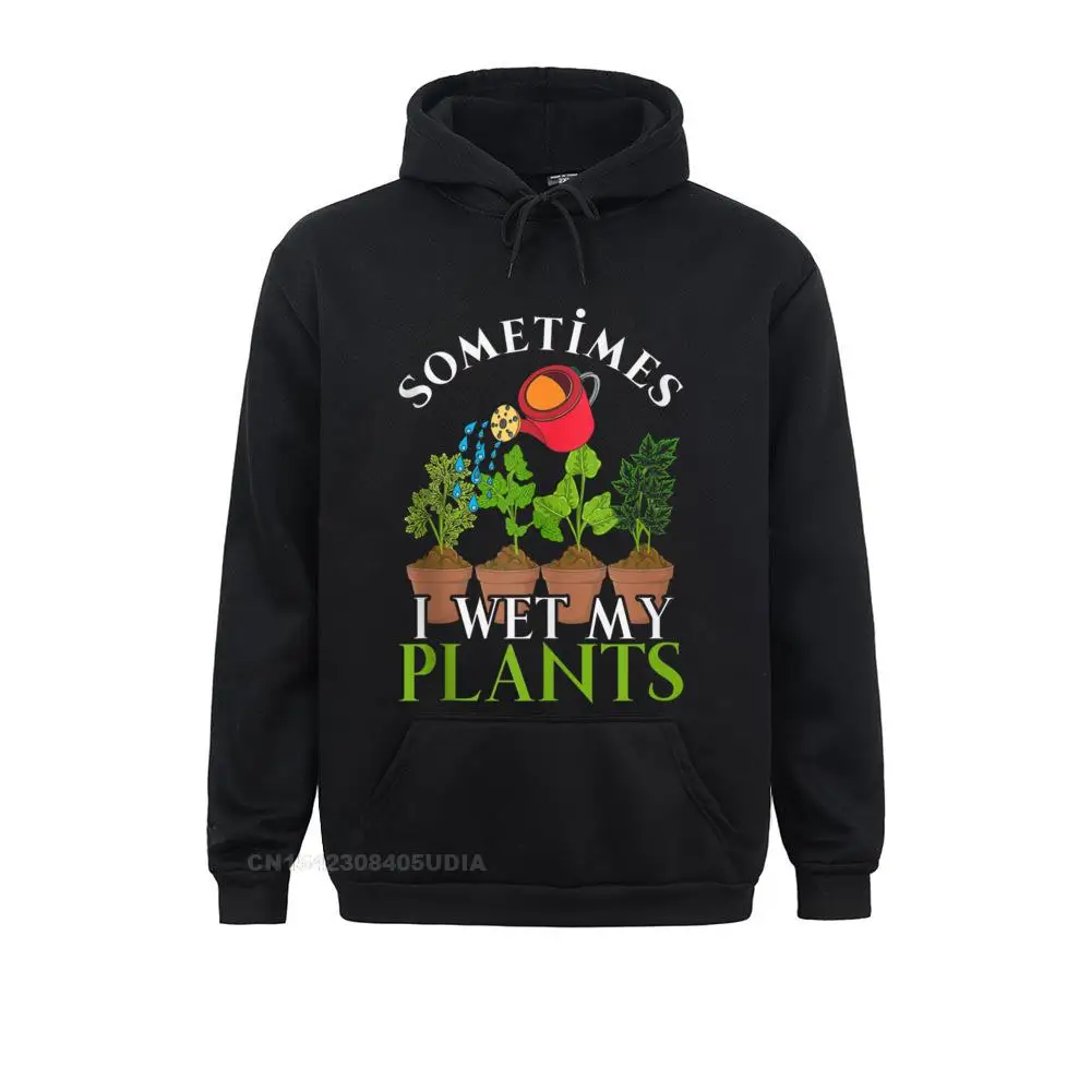 

Sometimes I Wet My Plants Funny Gardener Nature Gardening Anime Hoodie Prevailing Europe Men Hoodies Sportswears Fall