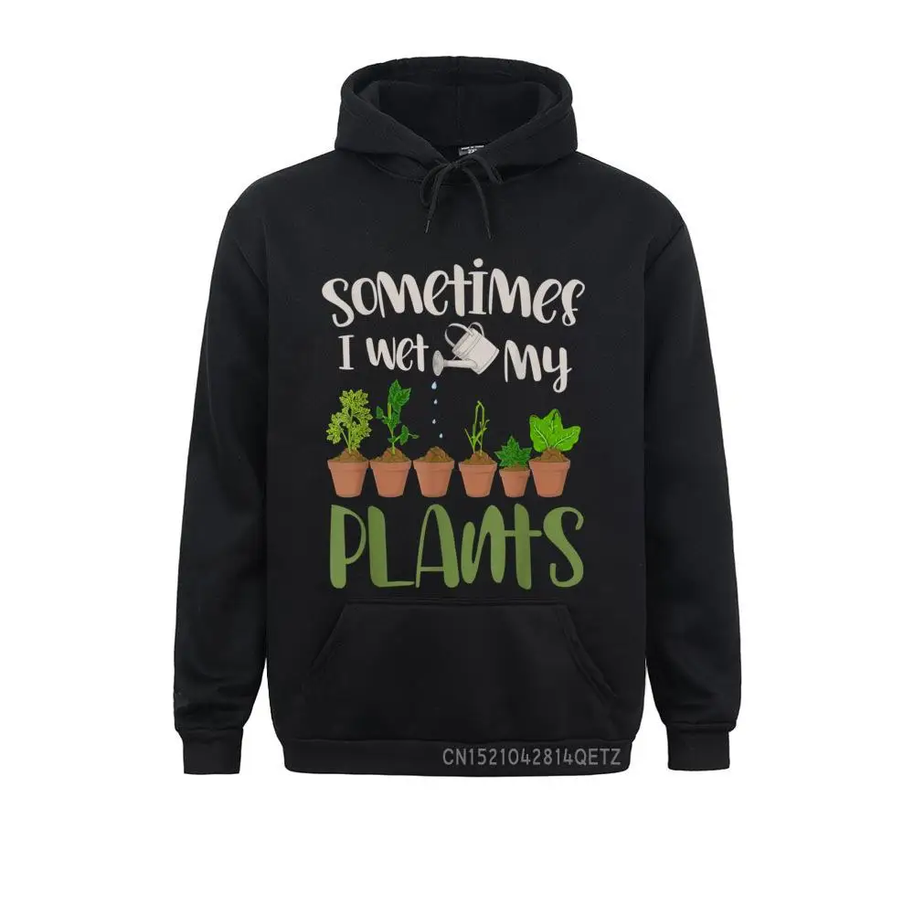 

Funny Gardener Gift Sometimes I Wet My Plants Gardening Chic Sweatshirts Long Sleeve Coupons Men Hoodies Europe Hoods