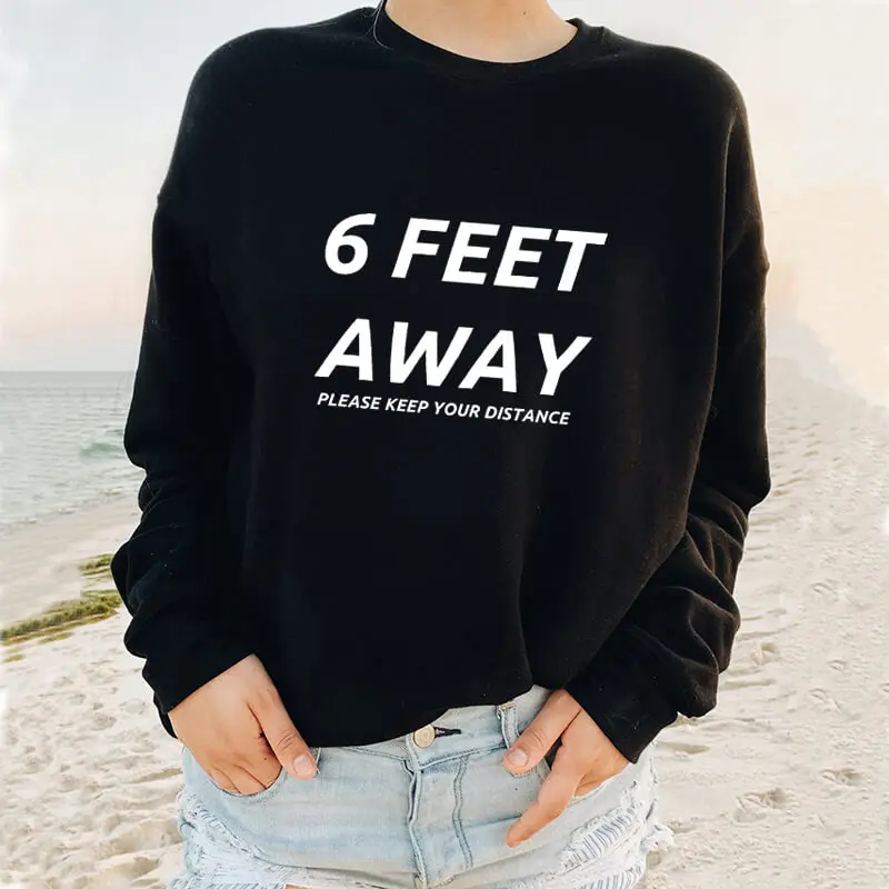 

6 Feet Away Please Keep Your Distance Social Distancing Sweatshirt New Arrival 2020 Women's Funny Quarantine Sweatshirt