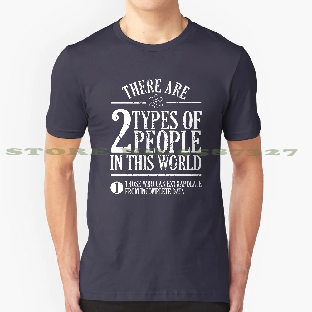 There Are Two Types Of People In This World T - Shirt 100% Cotton T-Shirt Those Who Can Extrapolate From Incomplete Data