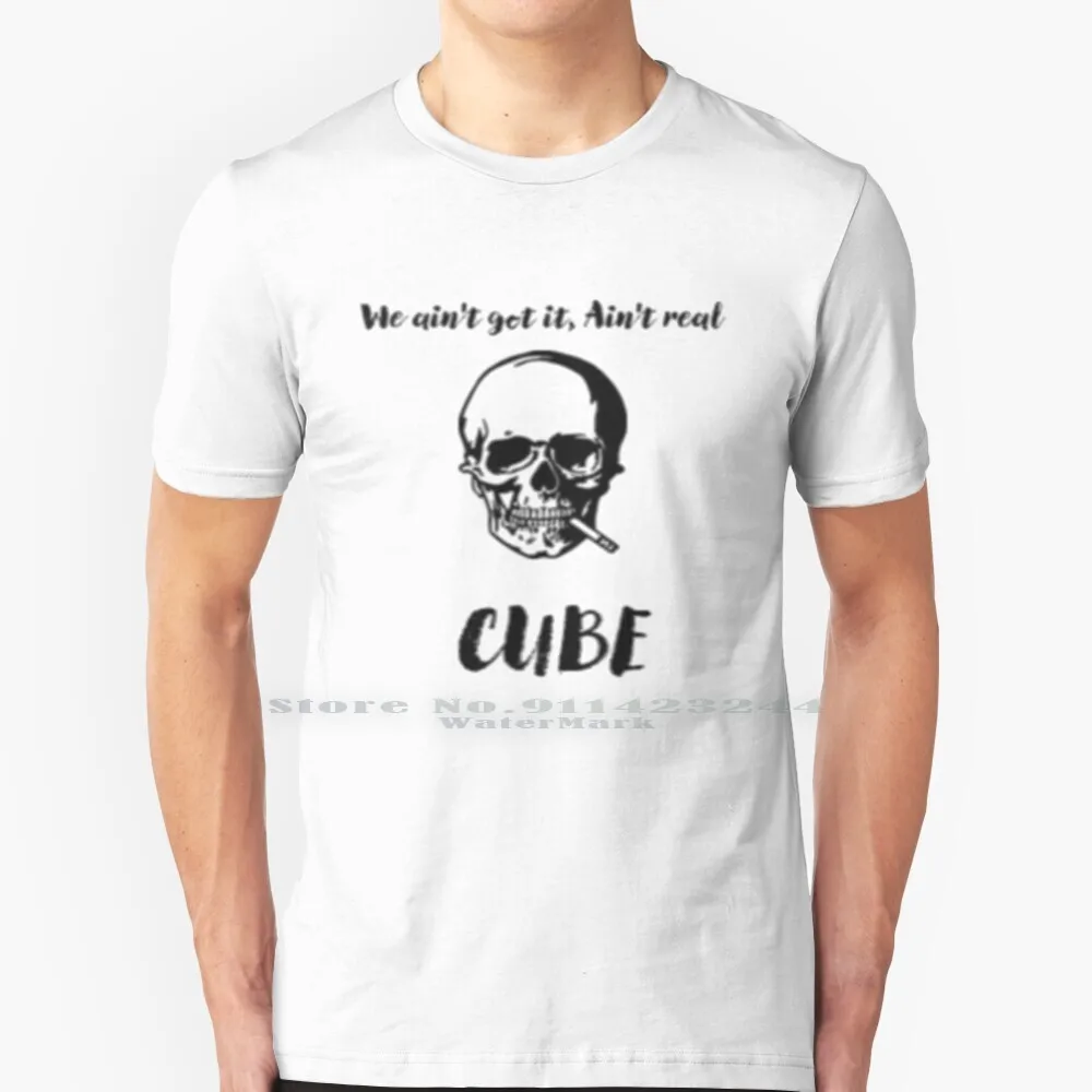 We Ain't Get It , Ain't Real Cube 100% Cotton T Shirt Skull Cool Funny Grayfruit Tee Short Sleeve Long Sleeve Gift