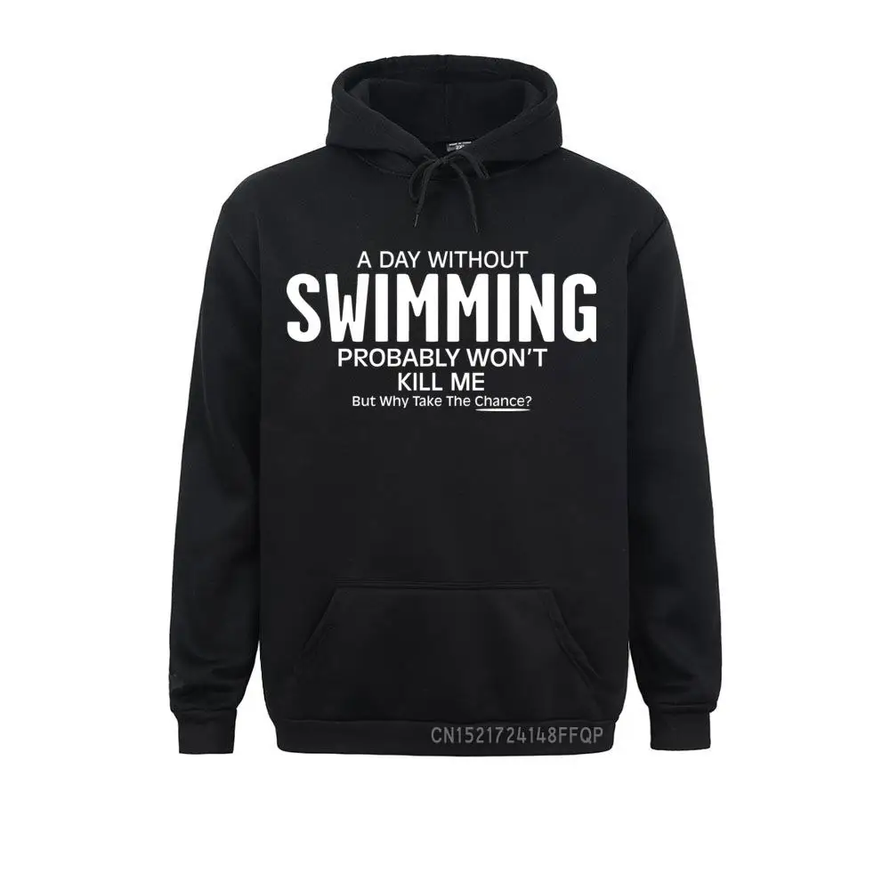 

Coat Men's Sweatshirts A Day Without Swimming Probably Won't Kill Me Cozy Fabric Hoodie Winter Pullover