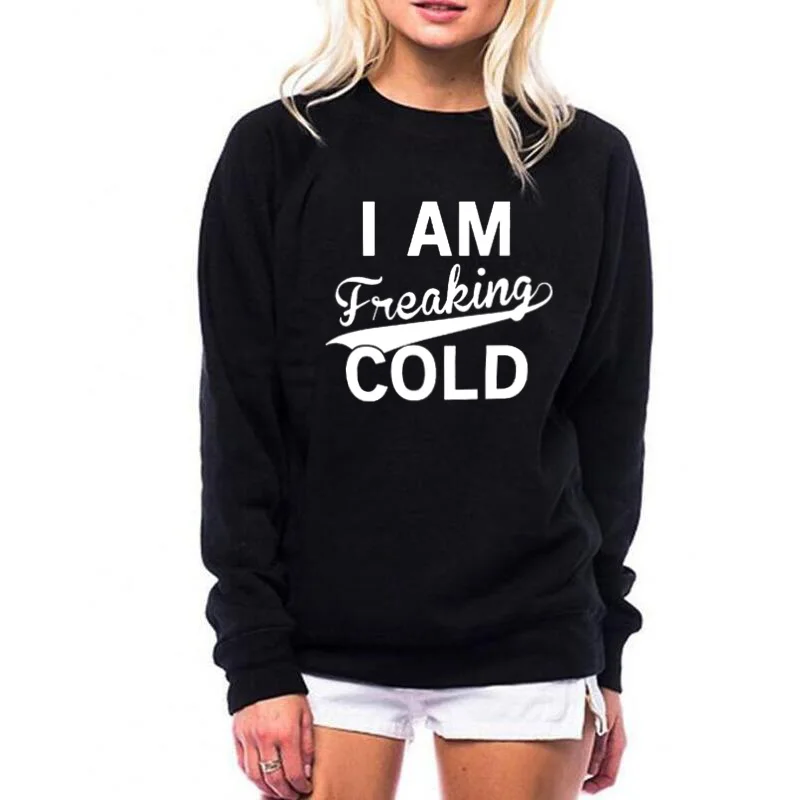 

I'm Freaking Cold O Neck Sweatshirt Women Fashion Funny Christmas Pullovers Cotton Female Clothing Casual Full Long Sleeve Shirt