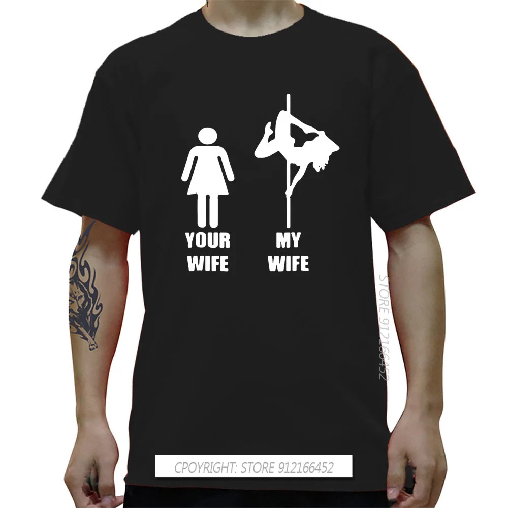 Your Wife My Wife Pole Dancing Funny T-Shirts Men Cotton Streetwear Oversize O Neck Hip Hop T Shirt Tshirt