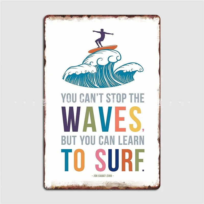 You Can T Stop The Waves But You Can Learn To Surf Poster Metal Plaque Classic Pub Cave Pub Wall Decor Tin Sign Posters