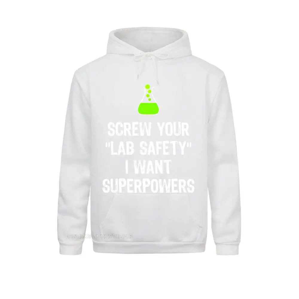 Screw Your Lab Safety I Want Superpowers Chemistry Funny Personalized Hoodies Man Sweatshirts Outdoor Clothes Wholesale