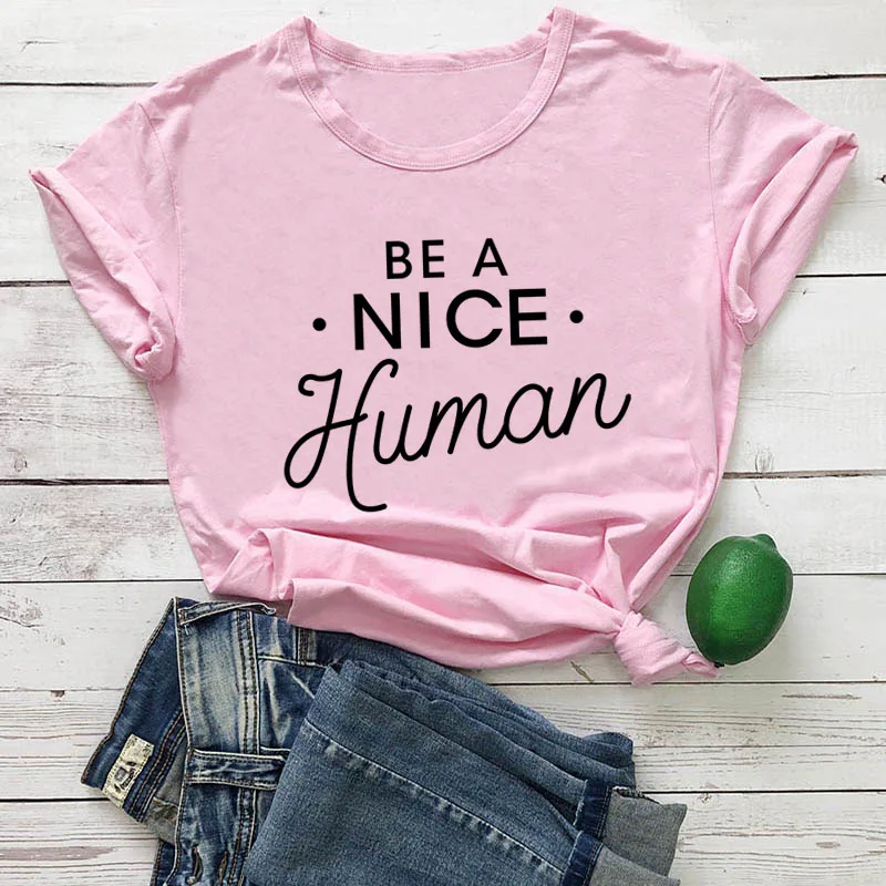 New Arrive Summer Stylish Tee Vintage Slogan Be A Nice Human T-Shirt Funny Graphic Tops Grunge Cotton Popular Outfits