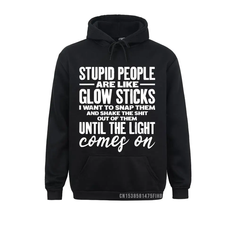 Sudadera con capucha personalizable para hombre, ropa deportiva masculina con estampado divertido de The Stupid People Are Like Glow Sticks, ideal como regalo, novedad