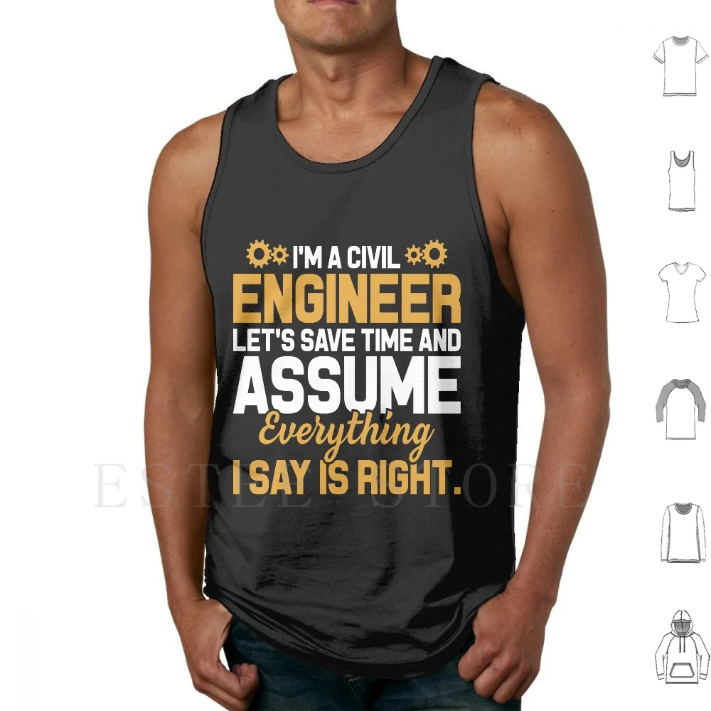 

I'm A Civil Engineer-Let's Save Time And Assume Everything I Say Is Right Funny Joke Gift Men Women T Shirt DIY Big Size 100%