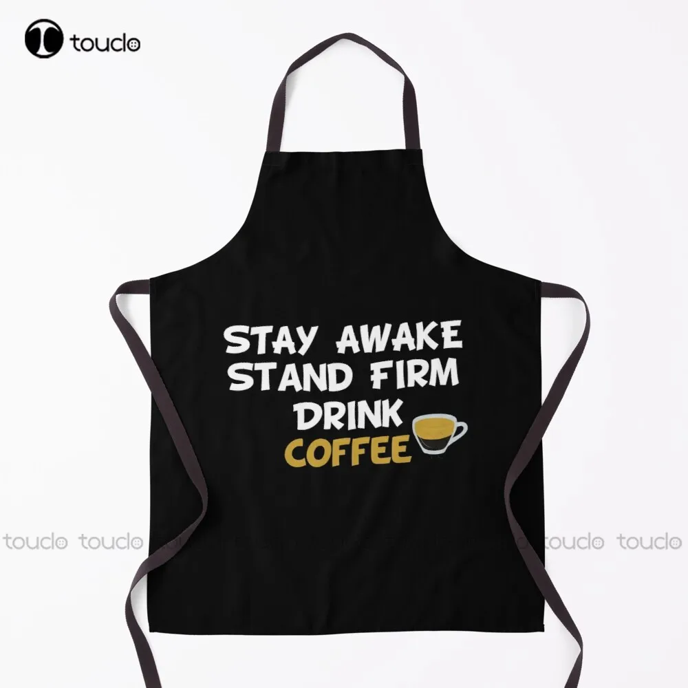 Stay Awake Stand Firm Drink Coffee, Coffee Lovers, Fun, Funny Shirts, Coffee Funny, Gift For Apron Custom Cooking Aprons Adult