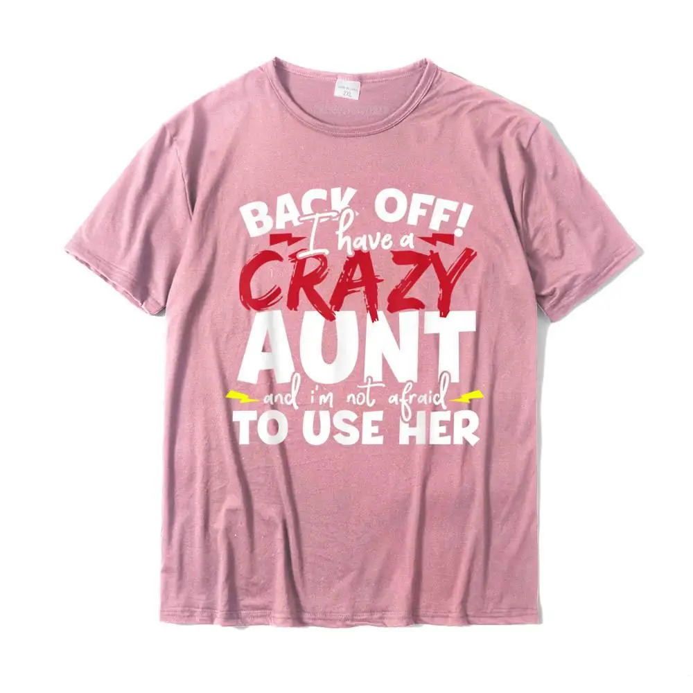 Back Off I Have A Crazy Aunt Nieces And Nephews T-Shirt T Shirts Christmas Tops & Tees Latest Cotton Cool Design Men