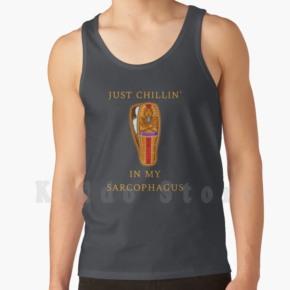 Just Chillin' In My Sarcophagus Tank Tops Vest 100% Cotton Sarcophagus Chill Chill Out Funny Humor Egypt Egyptian Ancient