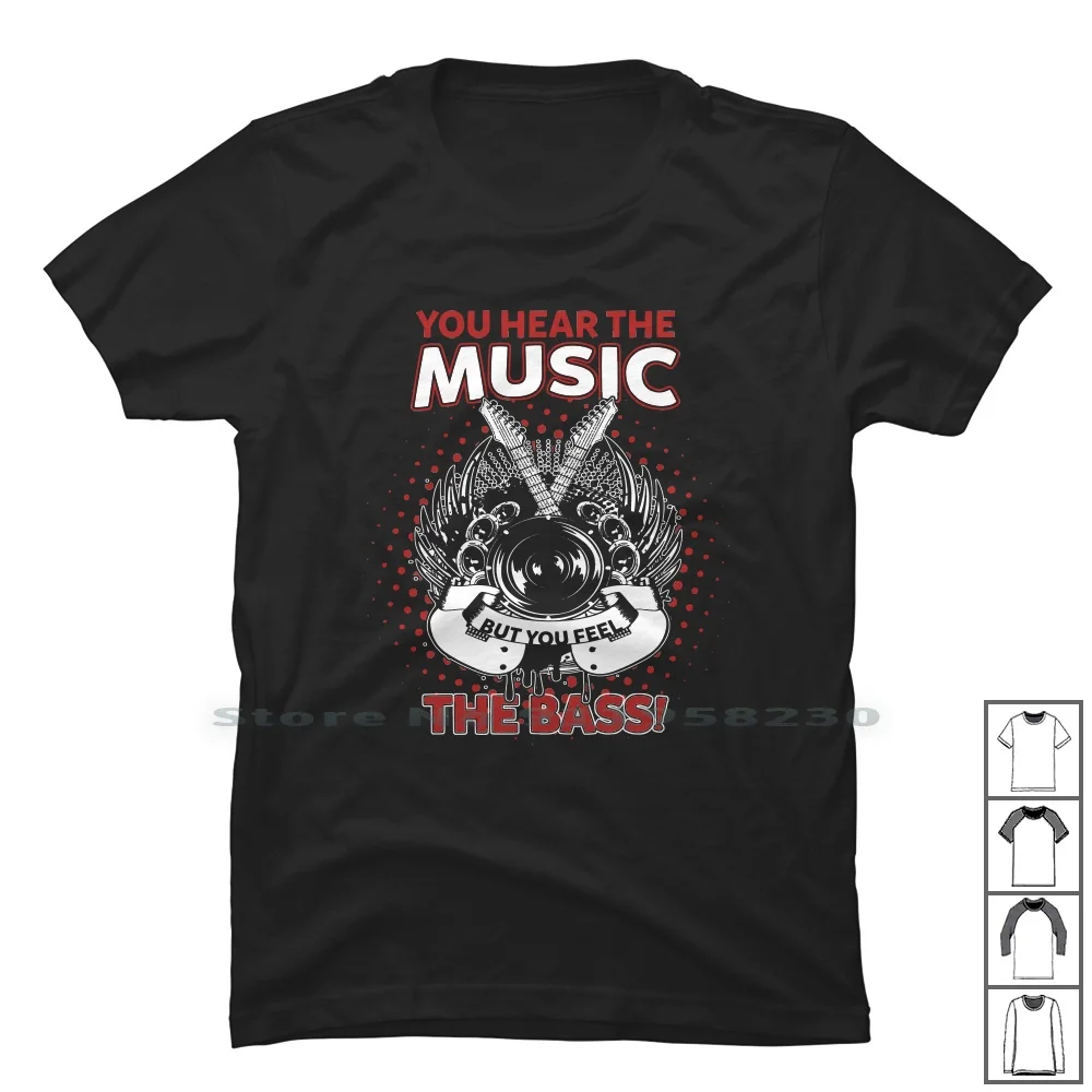 You Hear The Music But You Feel The Bass T Shirt 100% Cotton Music Feel Bass You Eel Ear Us Ba Music