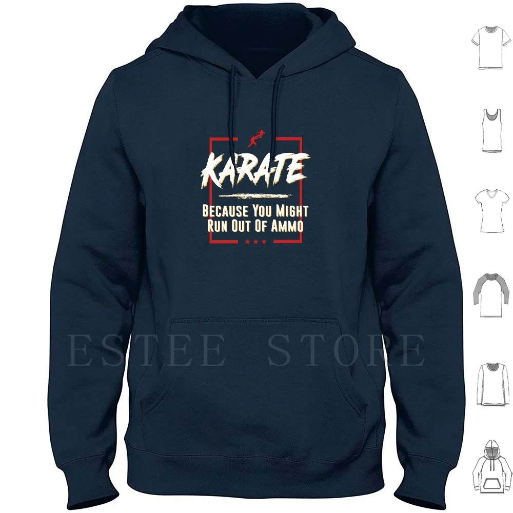 Karate Because You Might Run Out Of Ammo Fight Hoodies Long Sleeve For Dad For Mom Martial Arts Combat Sports Aikido