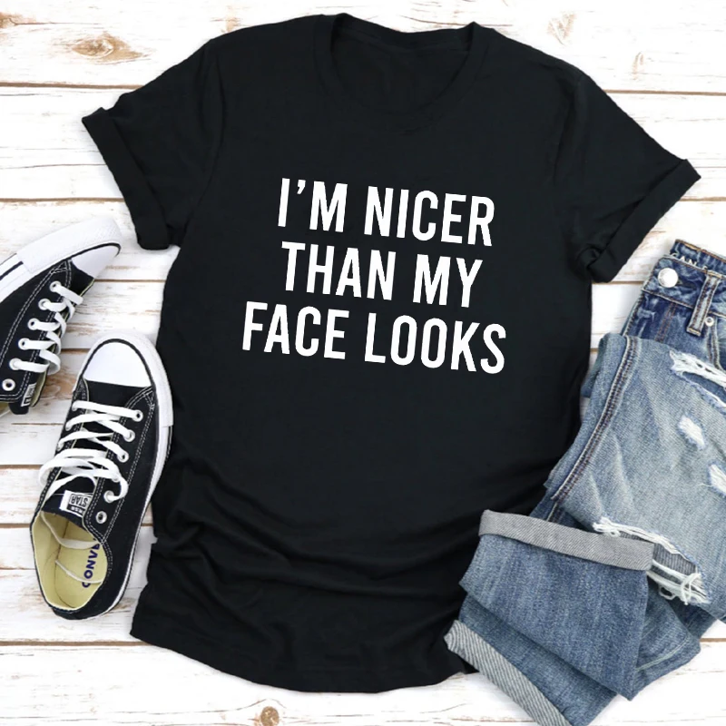 

I'm Nicer Than My Face Looks T-shirt Unisex Short Sleeve Sarcastic Tshirt Funny Women Tumblr Hipster Top Tee Shirt