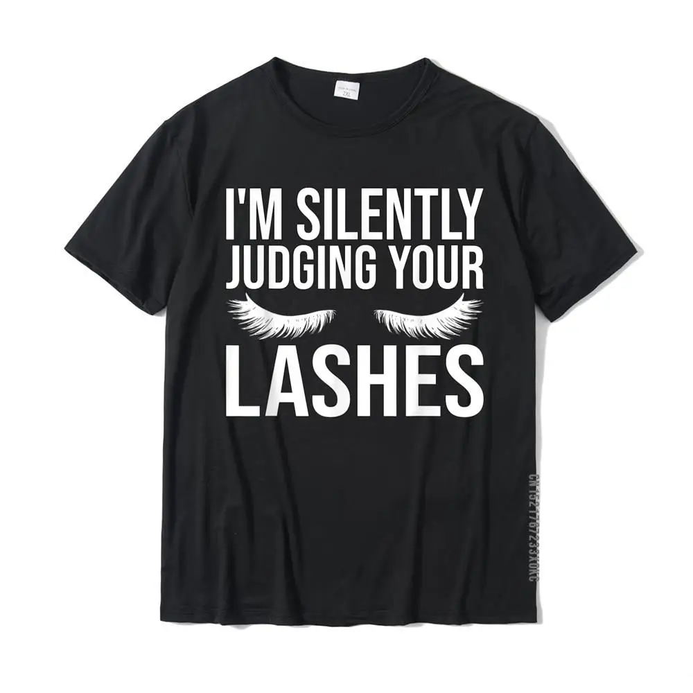 I'm Silently Judging Your Lashes Funny Beautician Eyelashes T-Shirt Special Normal Tshirts Cotton T Shirt For Boys Simple Style