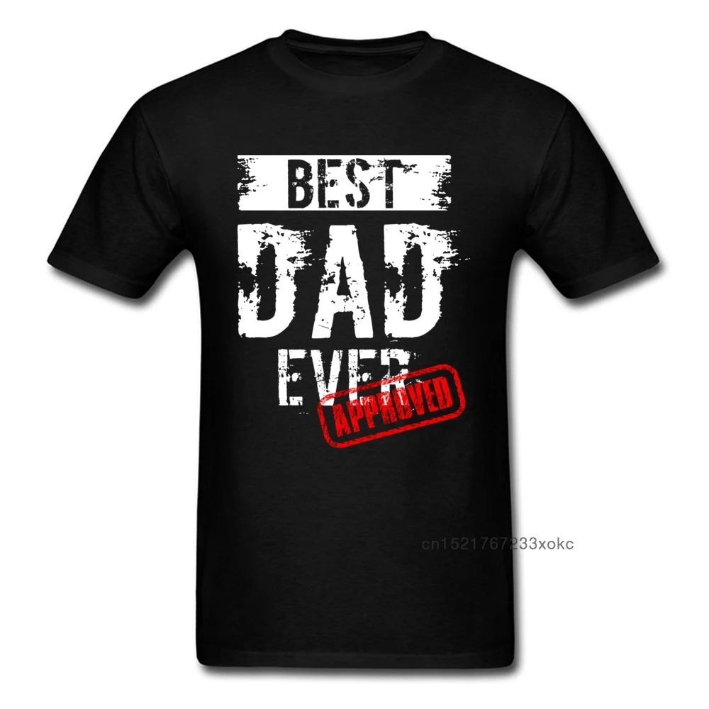 Best Dad Ever. Approved T Shirt Father Day Tshirt Mens T-shirts 100% Cotton Tops Funny Letter Tees Europe Clothing Black