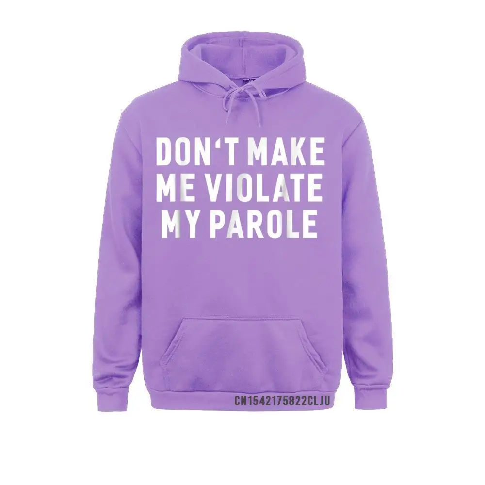 Don't Make Me Violate My Parole Funny Sayings Warm Printed Hoodies For Women Fall Men Sweatshirts Casual Hoods Oversized