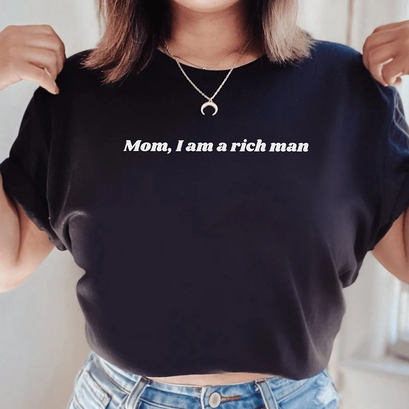 

Mom I Am A Rich Man Feminist Women T Shirts Human Rights Empowerment Funny Tshirt Woman Female Clothes Dropshipping Short Sleeve