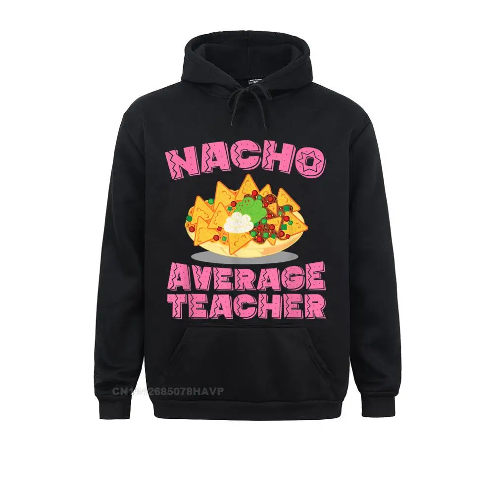 

Funny Teacher Nacho Average Teacher Birthday Punk Hoodie Sweatshirts Casual Anime Sweater Prevalent Hoodies For Men