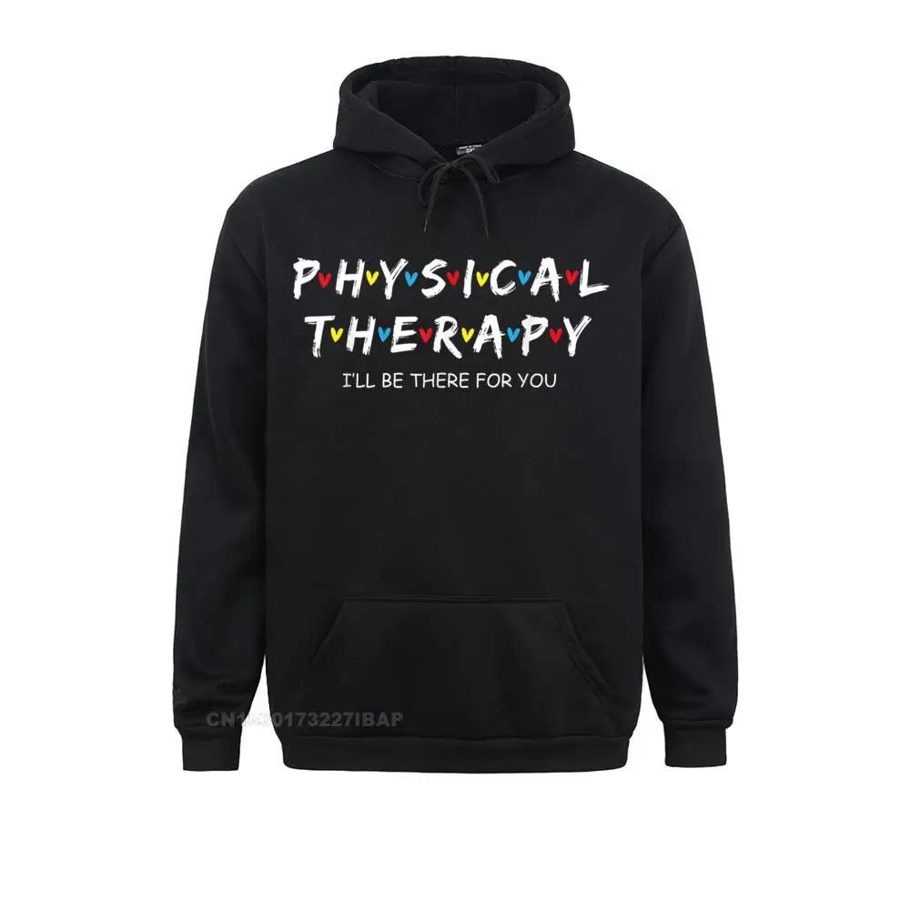 Physical Therapy Shirt I Will Be There For You Therapist Special Men's Sweatshirts Long Sleeve Hoodies Europe Hoods