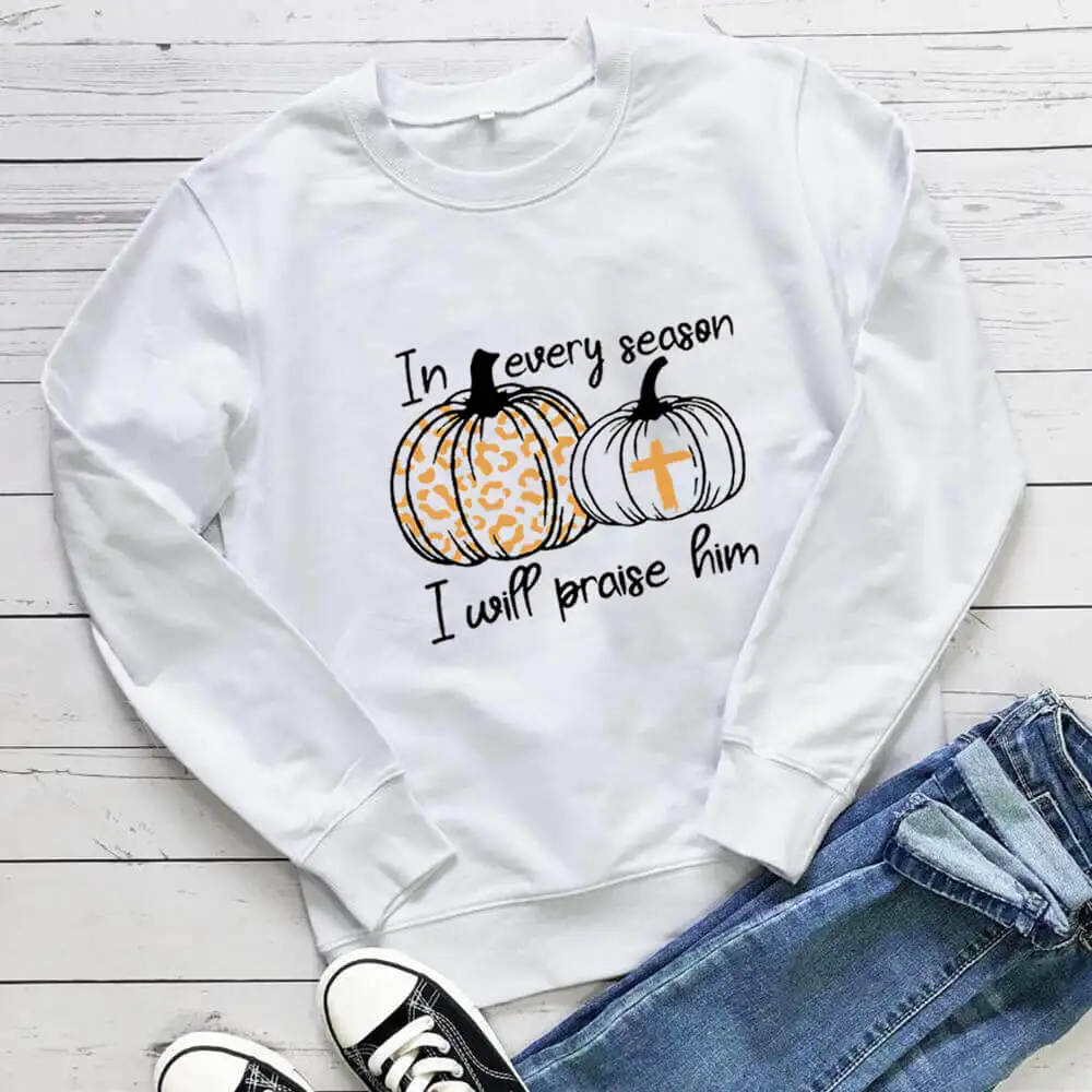 In Every Season I Will Praise Christian 100%Cotton Women Sweatshirt Unisex Funny Autumn Casual Long Sleeve Top Halloween Top