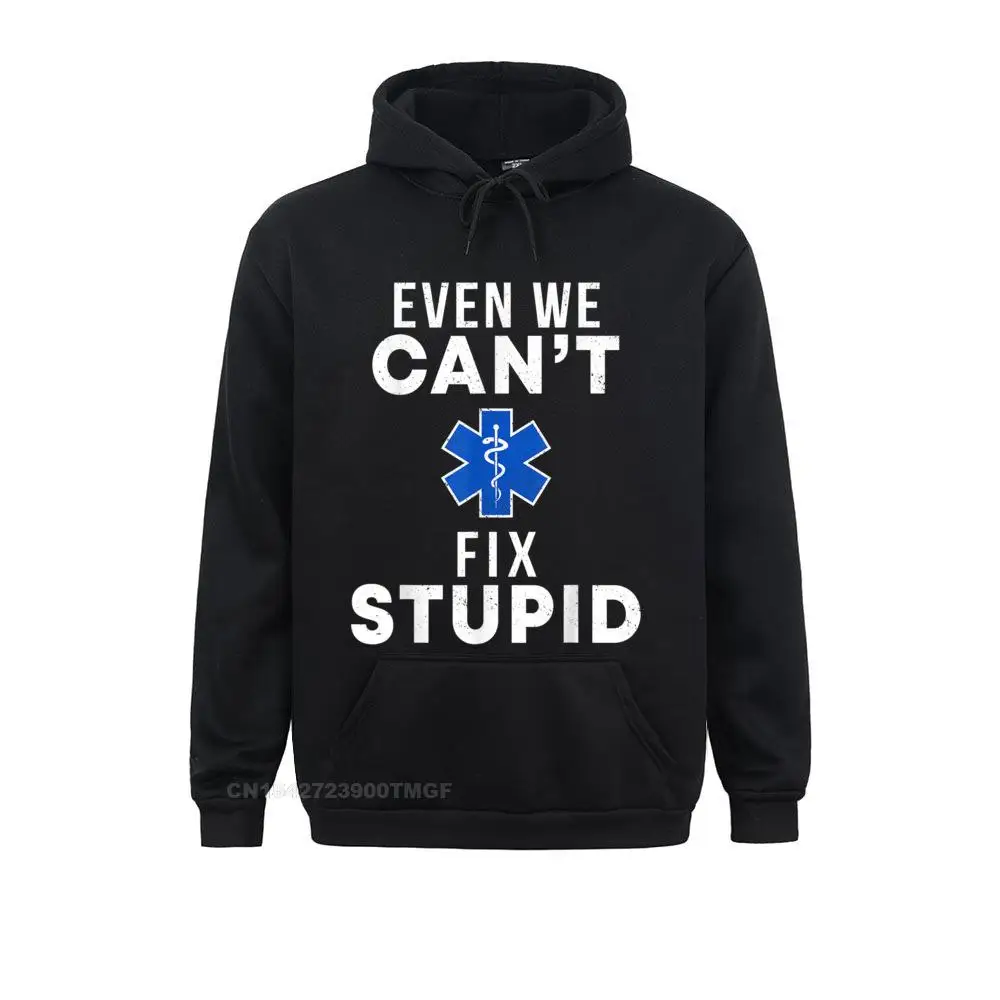 Fitted Men Hoodies Even We Cant Fix Stupid Funny EMT EMS Paramedic Medic Oversized Hoodie Sweatshirts Sportswears Funny