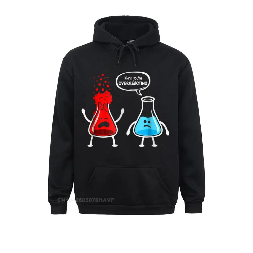 I Think You're Overreacting Funny Nerd Chemistry Hoodie Hoodies 2021 Hot Sale Sweatshirts Europe Long Sleeve Men Hoods