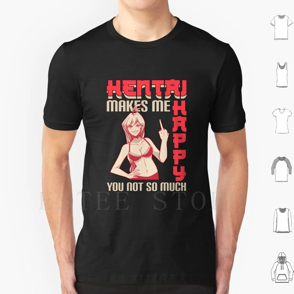 Hentai I Lewd Anime Makes Me Happy You Not So Much T Shirt Cotton Men DIY Print Hentai Anime Manga Ecchi Lewd Weeb Weeaboo Stuff