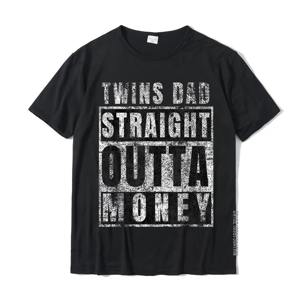 Dad Of Twins Gifts T-Shirt Straight Outta Money Funny Ideas Party Tops & Tees For Men Discount Cotton T Shirt Custom