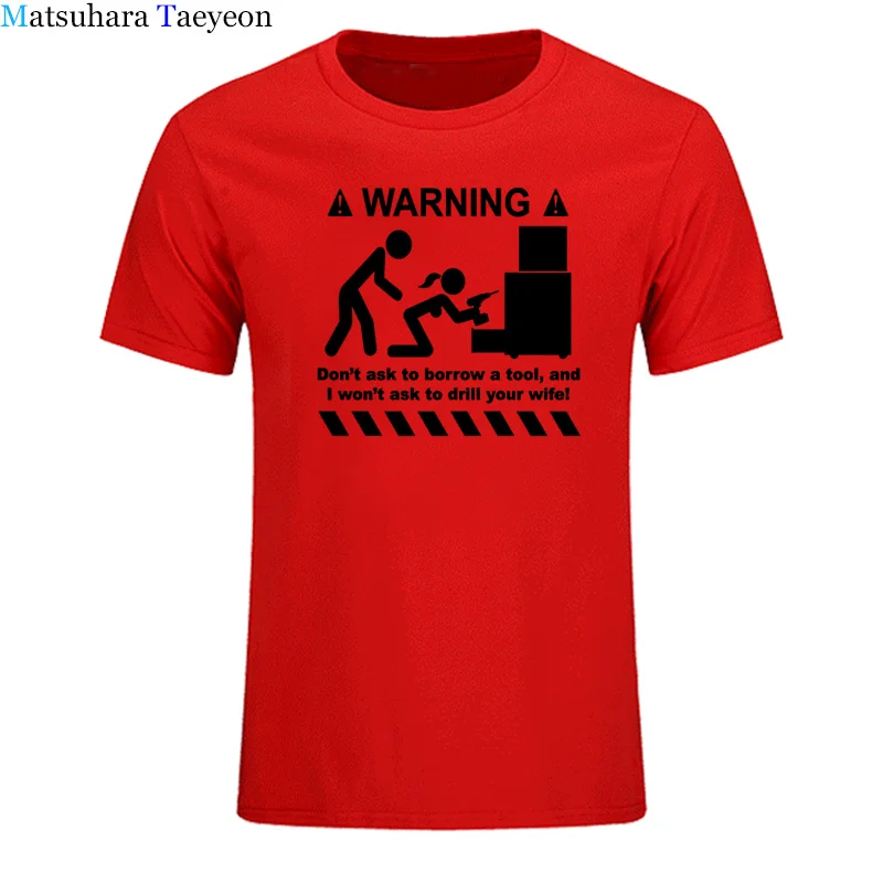 t shirt for men 100% Cotton Unisex Warning Don\'t Ask To Borrow A Tool Engineer Handyman Joke Funny T-shirts Parody Geek Gift Tee