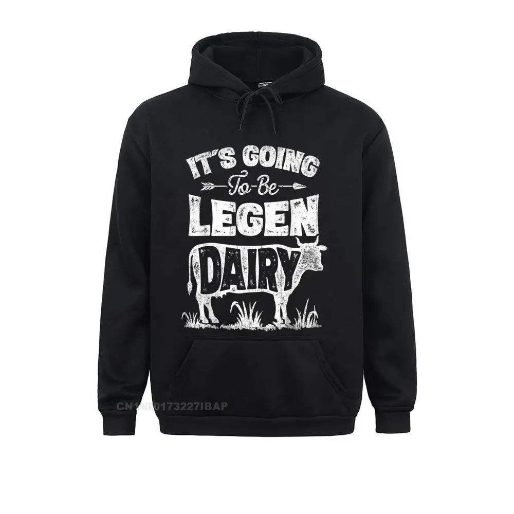 

It's Going To Be Legen Dairy Funny Cow Farmer Women Men Farm Hooded Pullover Men Sweatshirts Printed Hoodies Prevailing England