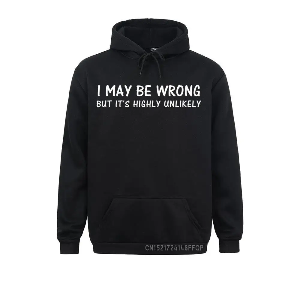 

I May Be Wrong But It's Highly Unlikely Funny Humor Pullover Hoodies Retro Print Long Sleeve Mens Sweatshirts Camisa Hoods