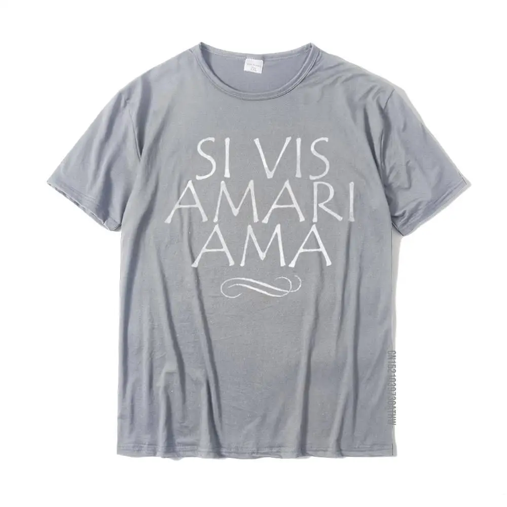 Si Vis Amari Ama If You Want To Be Loved Love Shirt Cotton Design Tops Tees Fashion Man Tshirts Summer