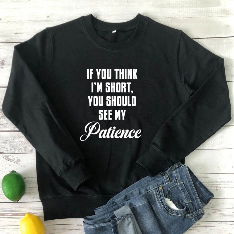 If You Think I'm Short You Should See My Patience Sweatshirt Casual Women Long Sleeve Introvert Jumper Pullovers Streetwear